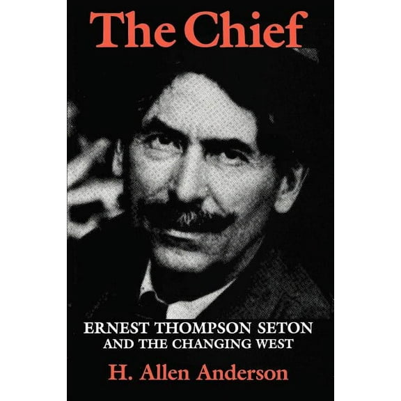 Centennial Series of the Association of The Chief: Ernest Thompson Seton and the Changing West, Book 55, (Paperback)