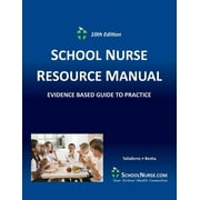 SCHOOL NURSE RESOURCE MANUAL Tenth EDition: Evidenced Based Guide to Practice, 10th New Guidelines Are Included and Others Removed or Updated and Revised as Needed to Reflect Current P ed. (Paperback)