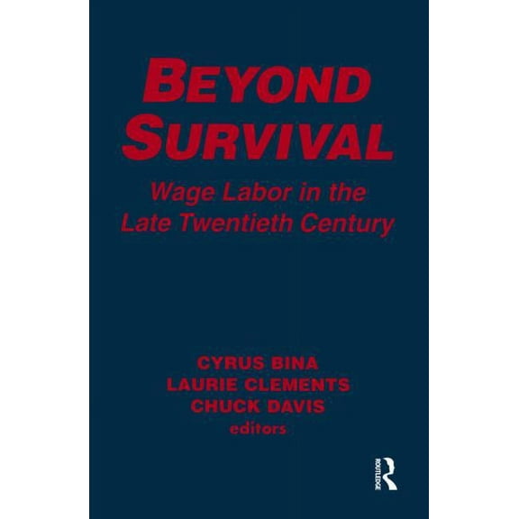 Labor & Human Resources Series Beyond Survival: Wage Labour and Capital in the Late Twentieth Century, (Paperback)
