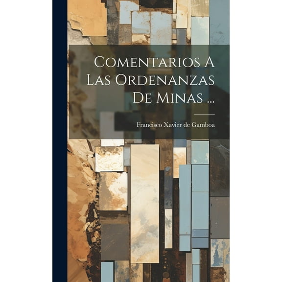 Comentarios A Las Ordenanzas De Minas ... (Hardcover)