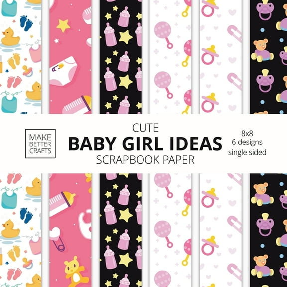 Cute Baby Girl Ideas Scrapbook Paper 8x8 Designer Baby Shower Scrapbook Paper Ideas for Decorative Art, DIY Projects, Ho, (Paperback)