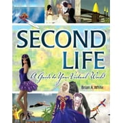 Second Life: A Guide to Your Virtual World [Paperback - Used]