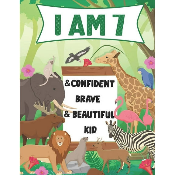 I am 7 and Confident, Brave & Beautiful Kid: A Coloring Book For Awesome Boys & girls birthday, Animals Coloring Books Activity and Drawing, Gift for