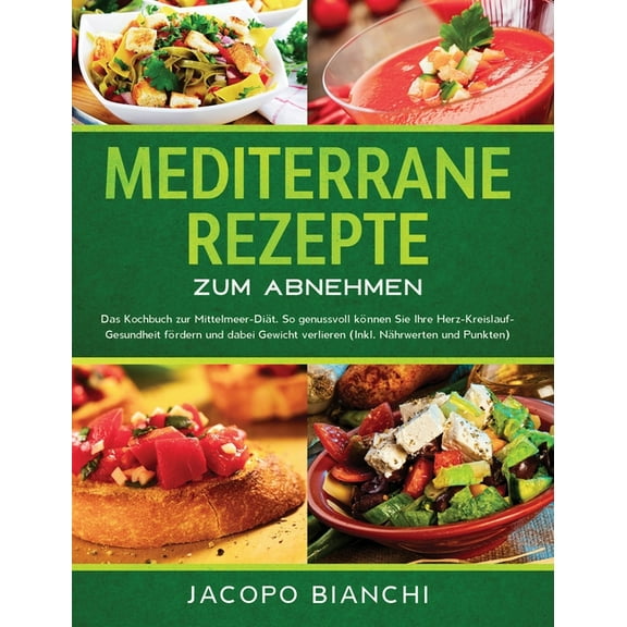 Mediterrane Rezepte zum Abnehmen: Das Kochbuch zur Mittelmeer-Diät. So genussvoll können Sie Ihre Herz-Kreislauf-Gesundh, (Hardcover)