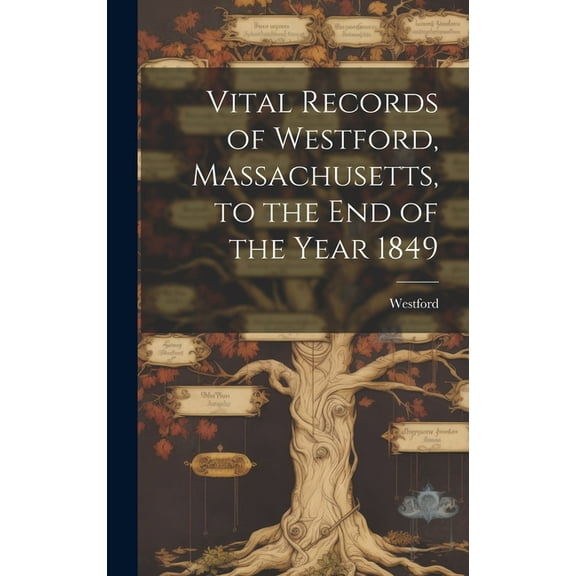 Vital Records of Westford, Massachusetts, to the end of the Year 1849 (Hardcover)
