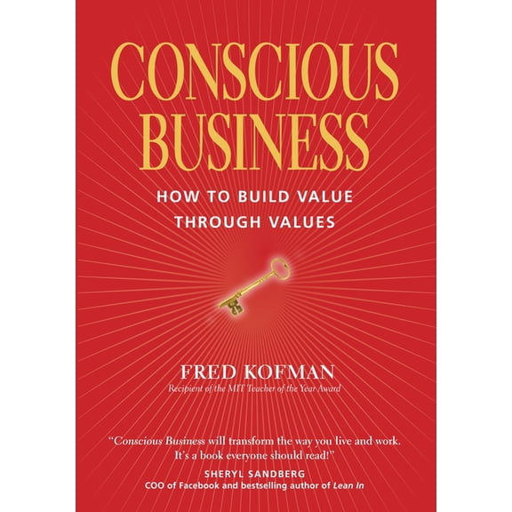 Conscious Business: How to Build Value Through Values, (Paperback)