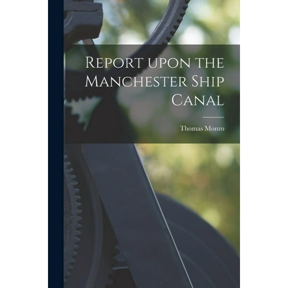 Report Upon the Manchester Ship Canal [microform] (Paperback)