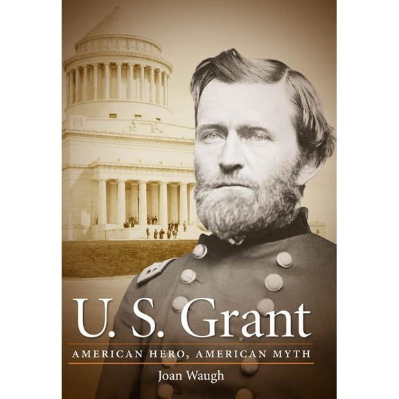 Civil War America U.S. Grant: American Hero, American Myth, (Paperback)