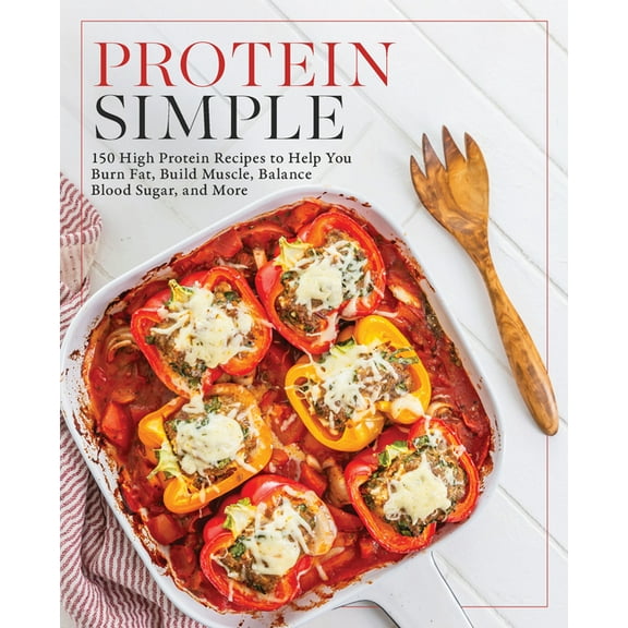 Protein Simple: 150 High-Protein Recipes to Help You Burn Fat, Build Muscle, Balance Blood Sugar, and More, (Paperback)