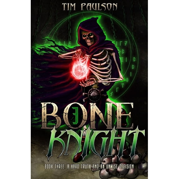 A Hard Truth and An Unwise Decision: Boneknight Series Book 3 (A Dark Fantasy LitRPG) (Paperback) by Tim Paulson