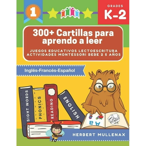 300  Cartillas para aprendo a leer - Juegos educativos lectoescritura actividades montessori bebe 2 5 años : Lecturas CORTAS y RÁPIDAS para niños de Primaria. Libros primeros lectores con basico ejercicios. Recursos educativos en Inglés-Francés-Español (Paperback)