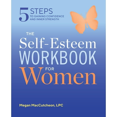 The Self Esteem Workbook for Women : 5 Steps to Gaining Confidence and Inner (Best Self Esteem Workbooks)