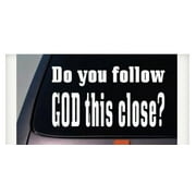 Do You Follow God This Close Funny Decal Car Window Sticker 6" *C273*