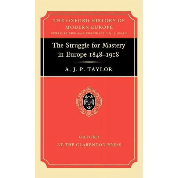 Oxford History of Modern Europe The Struggle for Mastery in Europe: 1848-1918, (Hardcover)
