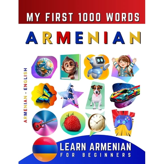 Learn Armenian for Beginners, My First 1000 Words: Bilingual Armenian - English Language Learning Book for Kids & Adults, (Paperback)