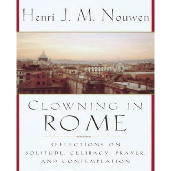 Clowning in Rome: Réflexions sur la Solitude, le Célibat, la Prière et la Contemplation