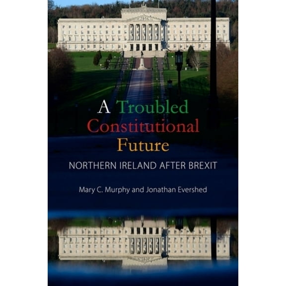 A Troubled Constitutional Future: Northern Ireland After Brexit, (Paperback)