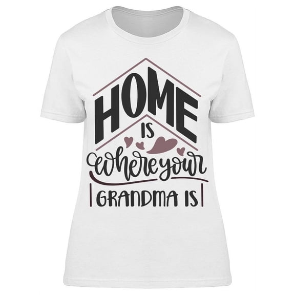 Home Is Where Your Grandma Is Tee Women's -Image by Shutterstock