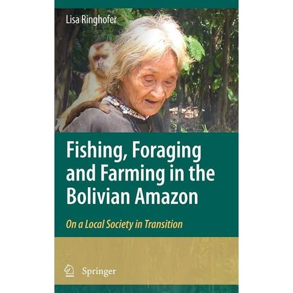 Fishing, Foraging and Farming in the Bolivian Amazon: On a Local Society in Transition, (Hardcover)