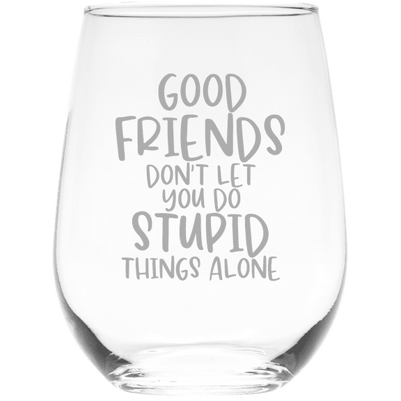 C&M Personal Gifts 17 oz Good Friends Don't Let You Do Stupid Things Alone Stemless Wine Glass - Funny Friend Themed Gift