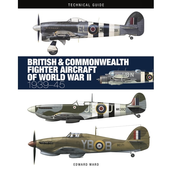 Technical Guides British and Commonwealth Fighter Aircraft of World War II, (Hardcover)