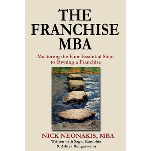 Pre-Owned The Franchise MBA: Mastering the 4 Essential Steps to Owning a Franchise (Paperback) 1484958659 9781484958650