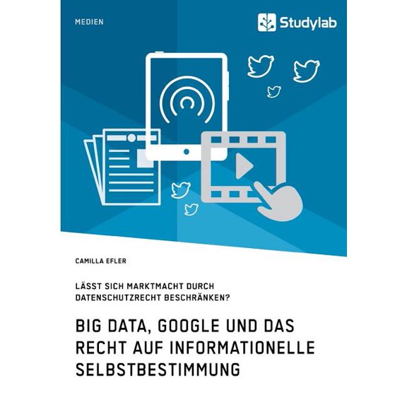 Big Data, Google und das Recht auf informationelle Selbstbestimmung: LÃ¤sst sich Marktmacht durch Datenschutzrecht beschr, (Paperback)