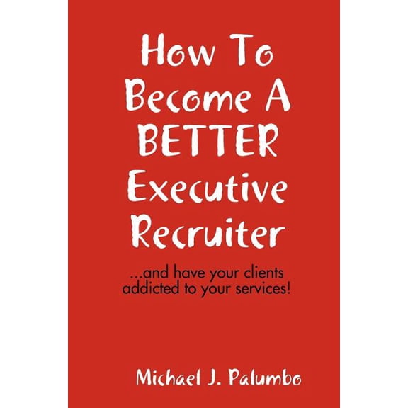 How to become a better executive recruiter..., (Paperback)