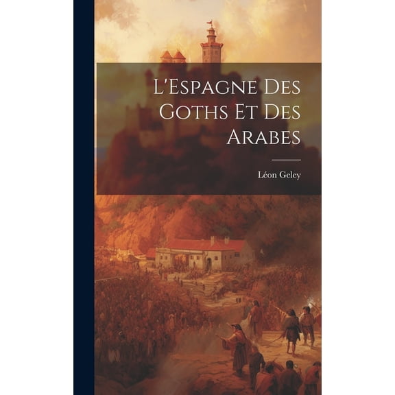 L'Espagne des Goths et des Arabes (Hardcover)