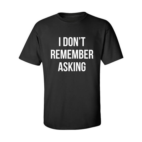 I Don't Remember Asking Adult Short Sleeve T-shirt