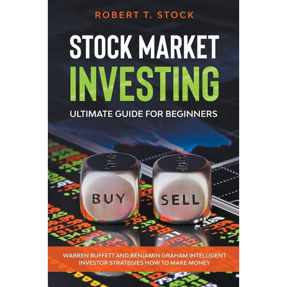 Stock Market Investing Books Stock Market Investing Ultimate Guide For Beginners: Warren Buffett and Benjamin Graham Intelligent Investor Strategies , (Paperback)