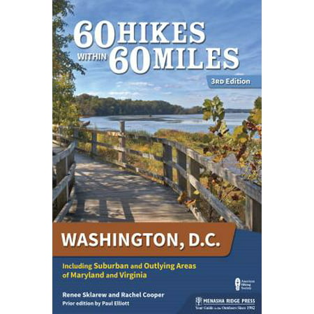 60 Hikes Within 60 Miles: Washington, D.C. : Including Suburban and Outlying Areas of Maryland and (Best Hikes In Northern Virginia)