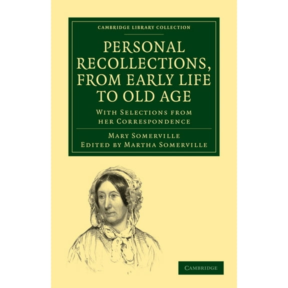 Cambridge Library Collection - Physical Personal Recollections, from Early Life to Old Age: With Selections from Her Correspondence, (Paperback)