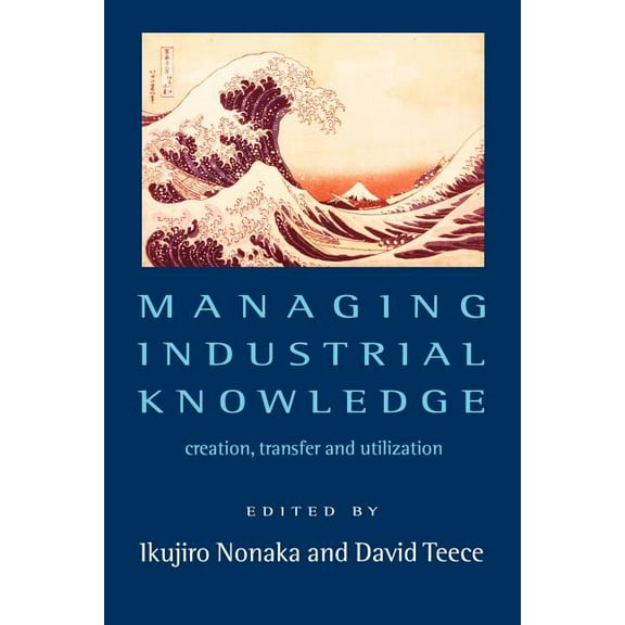 Managing Industrial Knowledge: New Perspectives on Knowledge-Based Firms, (Paperback)