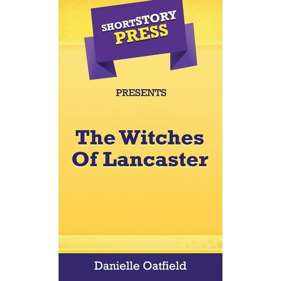 Short Story Press Presents The Witches Of Lancaster, (Hardcover)