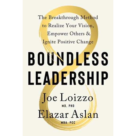Boundless Leadership : The Breakthrough Method to Realize Your Vision, Empower Others, and Ignite Posit ive Change (Hardcover)