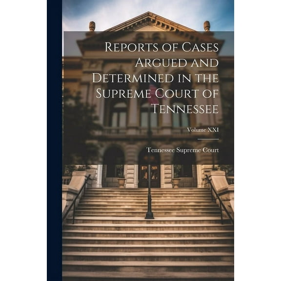 Reports of Cases Argued and Determined in the Supreme Court of Tennessee; Volume XXI (Paperback)
