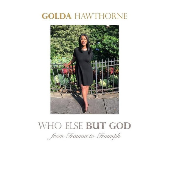 Who Else but God: From Trauma to Triumph (Paperback)