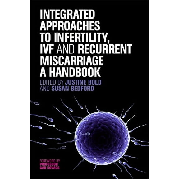 Integrated Approaches to Infertility, Ivf and Recurrent Miscarriage: A Handbook, (Paperback)
