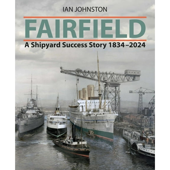 Fairfield: A Shipyard Success Story 1834 - 2024, (Hardcover)