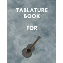 Tablature Book For Guitar : Guitar Tab Book For Kids And Adults, Birthday Gift, 150pages, "8.5x11"in, Soft Cover, Matte Finish (Paperback)