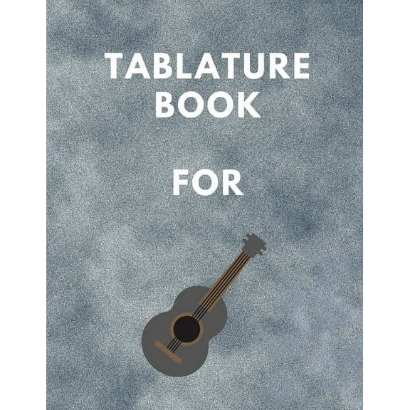 Tablature Book For Guitar : Guitar Tab Book For Kids And Adults, Birthday Gift, 150pages, "8.5x11"in, Soft Cover, Matte Finish (Paperback)