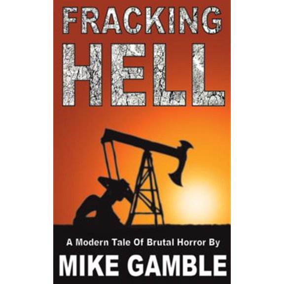 Pre-Owned Fracking Hell : A Modern Tale of Brutal Horror