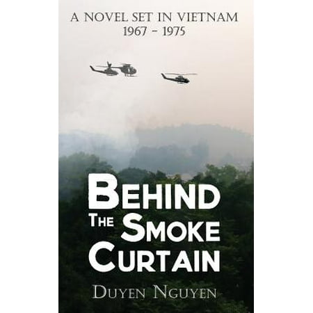 - Behind the Smoke Curtain : A Novel Set in Vietnam 1967-1975