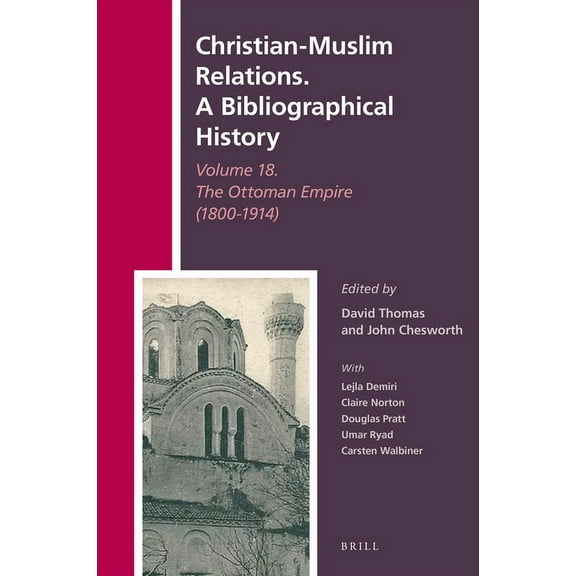 History of Christian-Muslim Relations Christian-Muslim Relations. a Bibliographical History Volume 18. the Ottoman Empire (1800-1914), Book 44, (Hardcover)