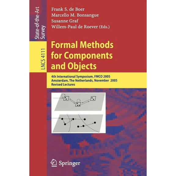 Lecture Notes in Computer Science Formal Methods for Components and Objects: 4th International Symposium, FMCO 2005, Amsterdam, the Netherlands, November , Book 4111, (Paperback)