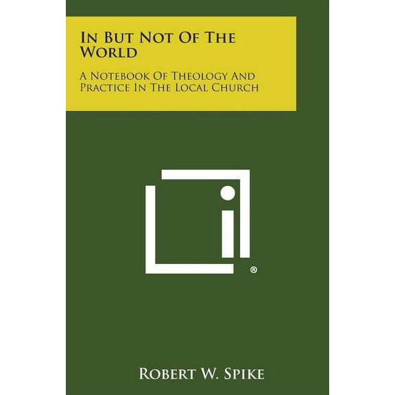 In But Not of the World: A Notebook of Theology and Practice in the Local Church (Paperback)