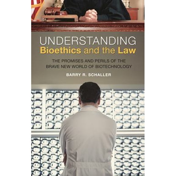 Pre-Owned Understanding Bioethics and the Law: The Promises and Perils of the Brave New World of Biotechnology (Hardcover) 0275999181 9780275999186