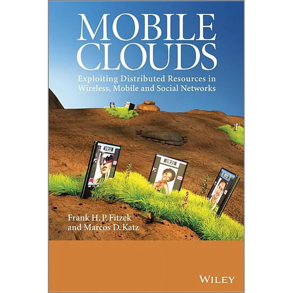 Mobile Clouds: Exploiting Distributed Resources in Wireless, Mobile and Social Networks, (Hardcover)