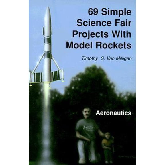 Pre-Owned 69 Simple Science Fair Projects With Model Rockets: Aeronautics (Paperback) 0965362000 9780965362009